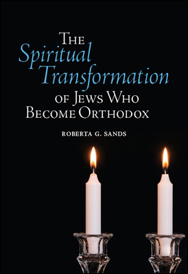 The Spiritual Transformation of Jews Who Become Orthodox By Roberta G. Sands Cover Image