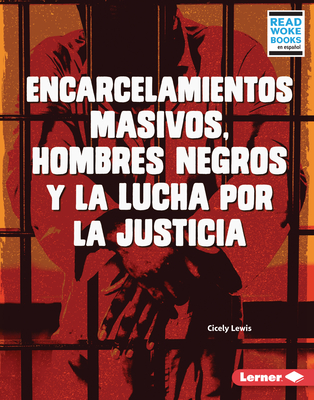 Encarcelamientos Masivos, Hombres Negros Y La Lucha Por La Justicia (Mass Incarceration, Black Men, and the Fight for Justice) Cover Image