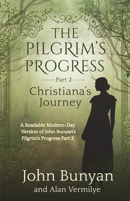 The Pilgrim's Progress Part 2 Christiana's Journey: Readable Modern-Day Version of John Bunyan's Pilgrim's Progress Part 2 (Revised and easy-to-read) Cover Image