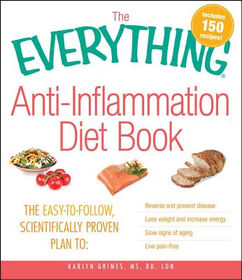 The Everything Anti-Inflammation Diet Book: The easy-to-follow, scientifically-proven plan to  Reverse and prevent disease   Lose weight and increase energy   Slow signs of aging   Live pain-free (Everything®) Cover Image