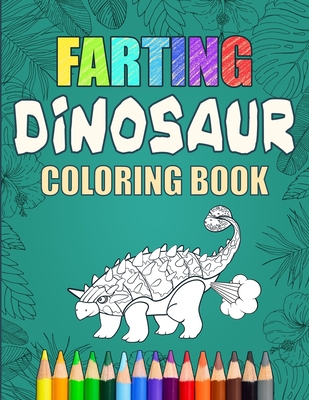 Farting Dinosaur Coloring Book: Silly Coloring Books For Adults And Kids Cover Image
