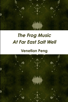 Cover for The Frog Music At Far East Salt Well