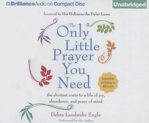 Cover for The Only Little Prayer You Need: The Shortest Route to a Life of Joy, Abundance, and Peace of Mind
