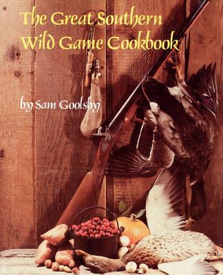 The Great Southern Wild Game Cookbook By Sam Goolsby Cover Image