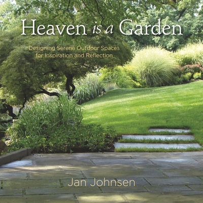 Heaven Is a Garden: Designing Serene Outdoor Spaces for Inspiration and Reflection Cover Image