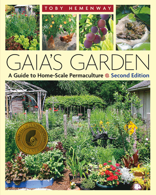 Gaia's Garden: A Guide to Home-Scale Permaculture, 2nd Edition By Toby Hemenway Cover Image