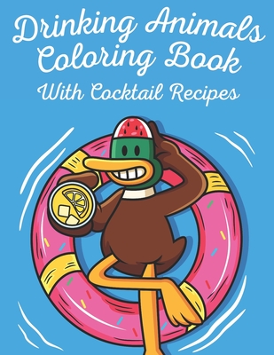 Download Drinking Animals Coloring Book With Cocktail Recipes Fun Gift For Party Lovers And Coloring Passionate With Drink And Cocktail Recipes For Great Part Paperback The Learned Owl Book Shop