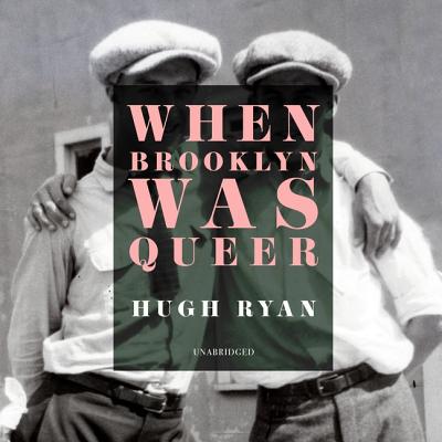 When Brooklyn Was Queer: A History By Hugh Ryan (Read by) Cover Image