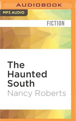 The Haunted South: Where Ghosts Still Roam By Nancy Roberts, Kevin Stillwell (Read by) Cover Image