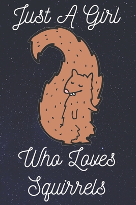 Just a Girl Who Loves Squirrels: Squirrel Notebook To Write In By Lele Orsa Cover Image