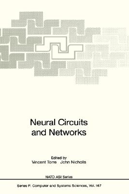 Neural Circuits and Networks: Proceedings of the NATO Advanced Study Institute on Neuronal Circuits and Networks, Held at the Ettore Majorana Center (NATO Asi Subseries F: #167) By Vincent Torre (Editor), John Nicholls (Editor) Cover Image