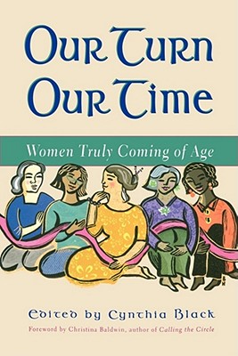 Our Turn Our Time: Women Truly Coming of Age By Cynthia Black (Foreword by), Christina Baldwin Cover Image