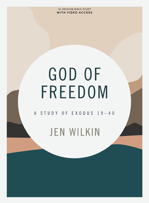 God of Freedom - Bible Study Book with Video Access: A Study of Exodus 19-40 By Jen Wilkin Cover Image