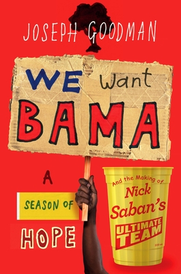 We Want Bama: A Season of Hope and the Making of Nick Saban's 