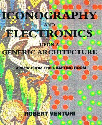 Iconography and Electronics Upon a Generic Architecture: A View from the Drafting Room