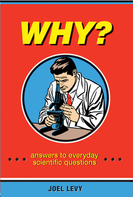 Why?: Answers to Everyday Scientific Questions By Joel Levy Cover Image