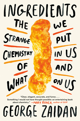 Ingredients: The Strange Chemistry of What We Put in Us and on Us Cover Image