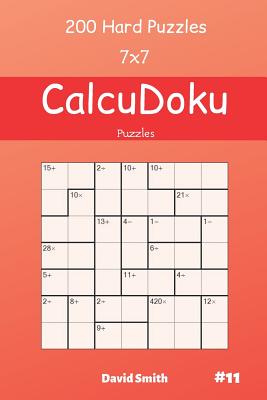 CalcuDoku Puzzles - 200 Hard Puzzles 7x7 vol.11 By David Smith Cover Image