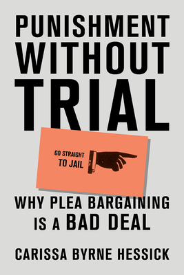 Punishment Without Trial: Why Plea Bargaining Is a Bad Deal By Carissa Byrne Hessick Cover Image