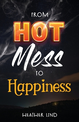 From Hot Mess to Happiness Cover Image