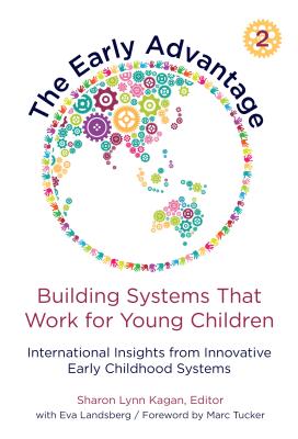 The Early Advantage 2--Building Systems That Work for Young Children: International Insights from Innovative Early Childhood Systems