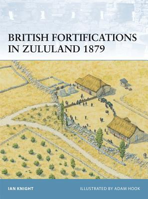 British Fortifications in Zululand 1879 (Fortress) By Ian Knight, Adam Hook (Illustrator) Cover Image