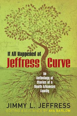 It All Happened at Jeffress Curve: An Anthology of Stories of A South Arkansas Family Cover Image