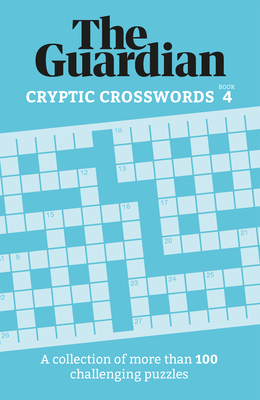 Guardian Cryptic Crosswords 4: A Collection of More Than 100 Challenging Puzzles (Guardian Puzzle Books)