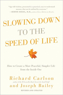 Slowing Down to the Speed of Life: How to Create a More Peaceful, Simpler Life from the Inside Out Cover Image