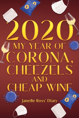 2020 - My Year of Corona, Cheezels and Cheap Wine By Janelle Ross Cover Image