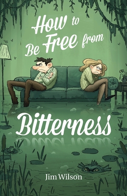 How to Be Free from Bitterness By Heather Torosyan, Chris Vlachos, Jim Wilson Cover Image