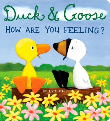 Duck & Goose, How Are You Feeling? By Tad Hills, Tad Hills (Illustrator) Cover Image