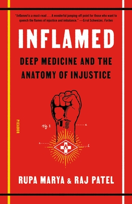 Inflamed: Deep Medicine and the Anatomy of Injustice By Rupa Marya, Raj Patel Cover Image