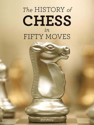 The History of Chess in Fifty Moves