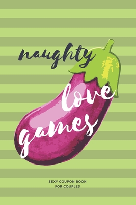 Naughty Love Games: sexy coupon book for couples (Paperback)
