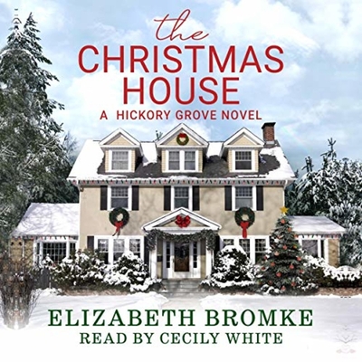 The Christmas House: A Hickory Grove Novel By Elizabeth Bromke, Cecily White (Read by) Cover Image