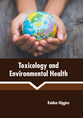 Toxicology and Environmental Health By Kaiden Higgins (Editor) Cover Image