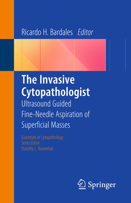 The Invasive Cytopathologist: Ultrasound Guided Fine-Needle Aspiration of Superficial Masses (Essentials in Cytopathology #16)