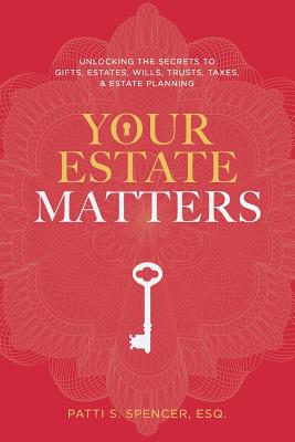 Your Estate Matters: Gifts, Estates, Wills, Trusts, Taxes and Other Estate Planning Issues Cover Image
