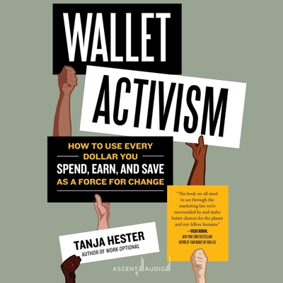 Wallet Activism: How to Use Every Dollar You Spend, Earn, and Save as a Force for Change By Tanja Hester, Tanja Hester (Read by) Cover Image