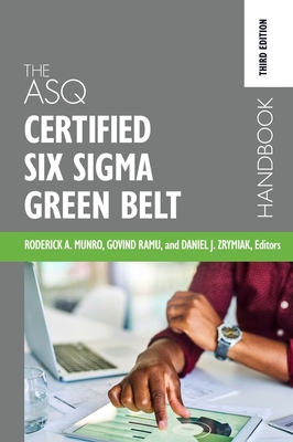 The ASQ Certified Six Sigma Green Belt Handbook By Roderick A. Munro (Editor), Govindarajan Ramu (Editor), Daniel J. Zrymiak (Editor) Cover Image