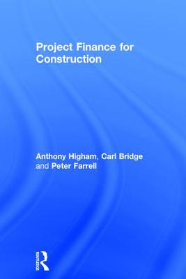 Project Finance for Construction By Anthony Higham, Carl Bridge, Peter Farrell Cover Image