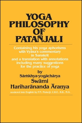 Yoga Philosophy of Patanjali: Containing His Yoga Aphorisms with Vyasa's Commentary in Sanskrit and a Translation with Annotations Including Many Su By Swami Aranya Hariharananda Cover Image