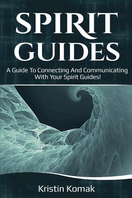 Spirit Guides A Guide To Connecting And Communicating With Your Spirit Guides Paperback Bookpeople