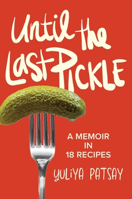 Until the Last Pickle: A memoir in 18 recipes Cover Image