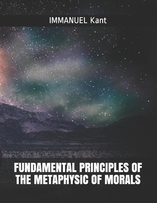 Fundamental Principles of the Metaphysic of Morals By Immanuel Kant Cover Image