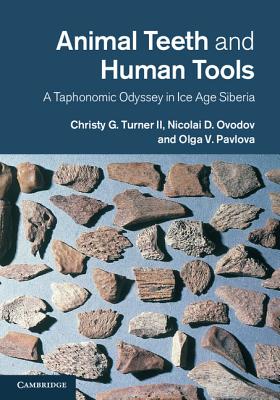 Animal Teeth and Human Tools: A Taphonomic Odyssey in Ice Age Siberia By Christy G. Turner II, Nicolai D. Ovodov, Olga V. Pavlova Cover Image