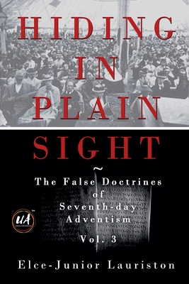 Hiding In Plain Sight: The False Doctrines of Seventh-day Adventism Vol. III Cover Image
