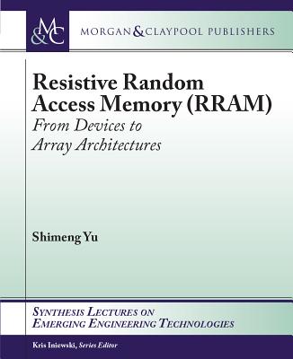 Resistive Random Access Memory (Rram) (Synthesis Lectures on Emerging Engineering Technologies) Cover Image