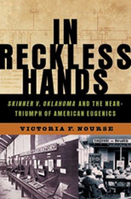 In Reckless Hands: Skinner v. Oklahoma and the Near-Triumph of American Eugenics Cover Image